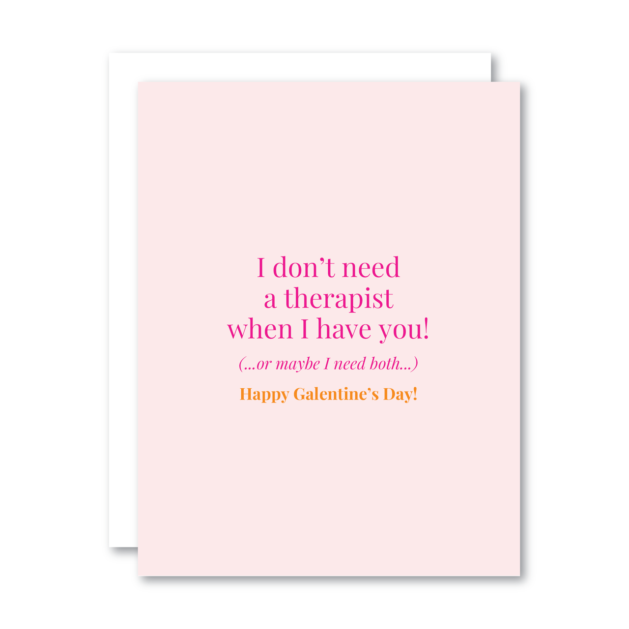 I Don't Need a Therapist When I Have You... / Happy Galentine's Day (Copy)