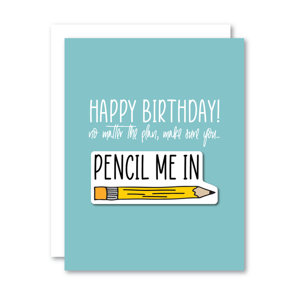 Happy Birthday! No matter the plan, make sure you 'Pencil me in'