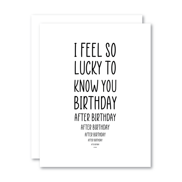 I Feel So Lucky to Know You Birthday After Birthday...