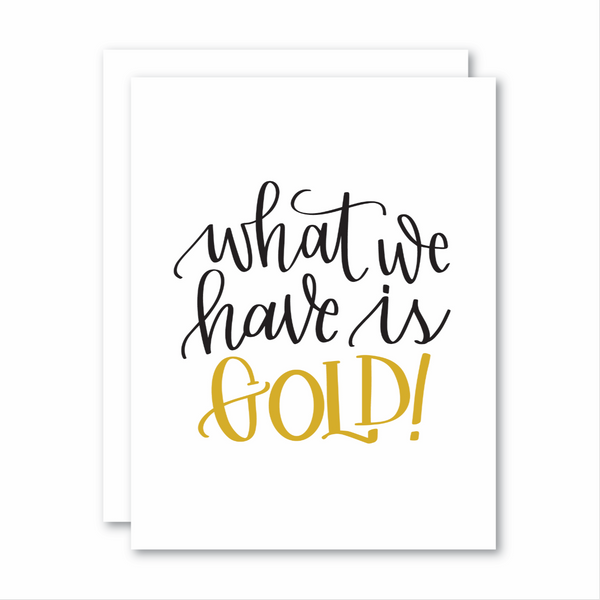 What we have is Gold!